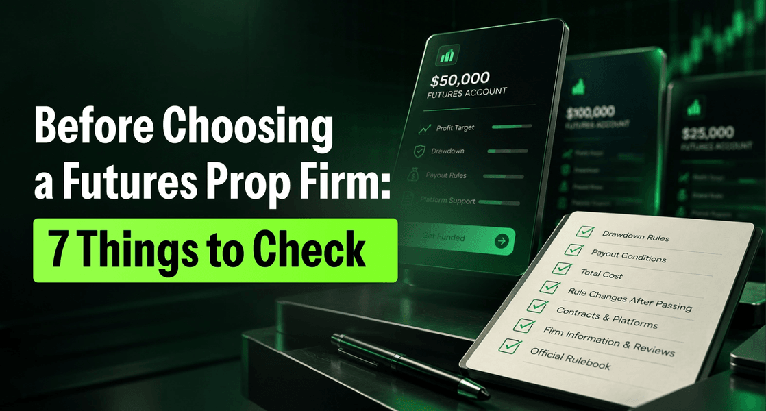 Before Choosing a Futures Prop Firm: 7 Things to Check